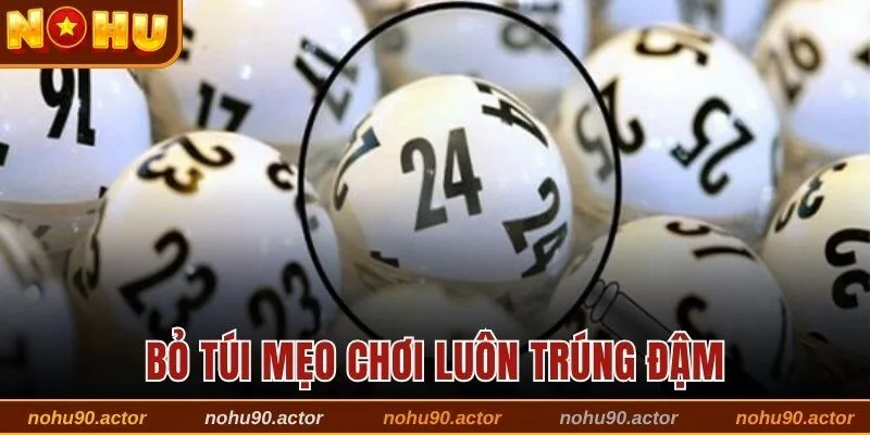 Bỏ túi mẹo chơi luôn trúng đậm