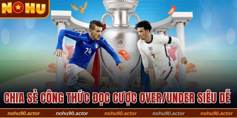 Chia sẻ công thức đọc cược Over/Under siêu dễ