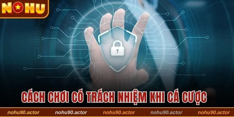 Những cách cá cược có trách nhiệm tại nền tảng Nohu90